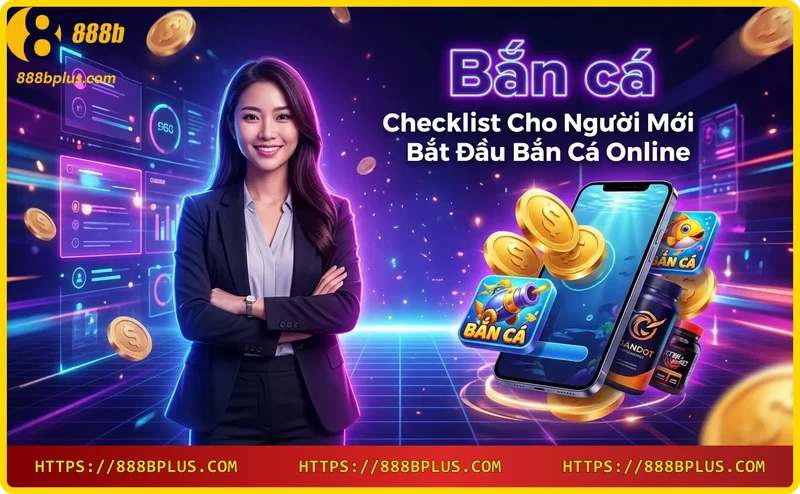 checklist-cac-buoc-dang-ky-va-choi-ban-ca-online-888b Checklist các bước đăng ký và chơi bắn cá online 888B