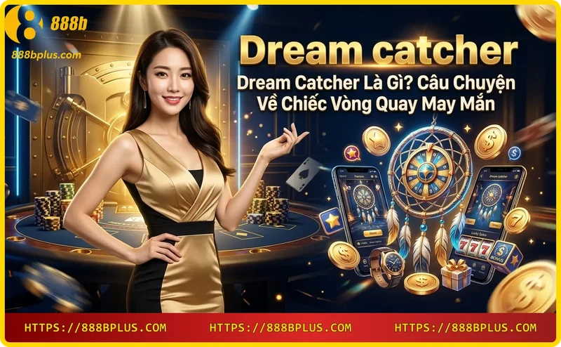 dream-catcher-tro-quay-so-live-casino-dinh-cao Dream Catcher - trò quay số live casino đỉnh cao