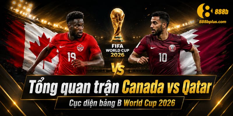Tổng quan trận đấu Canada vs Qatar