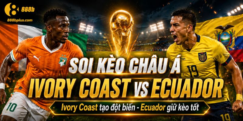 Kèo châu Á Ivory Coast vs Ecuador