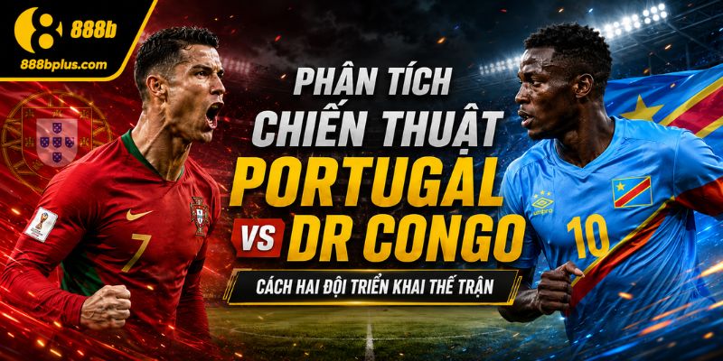 Phân tích chiến thuật Portugal vs DR Congo