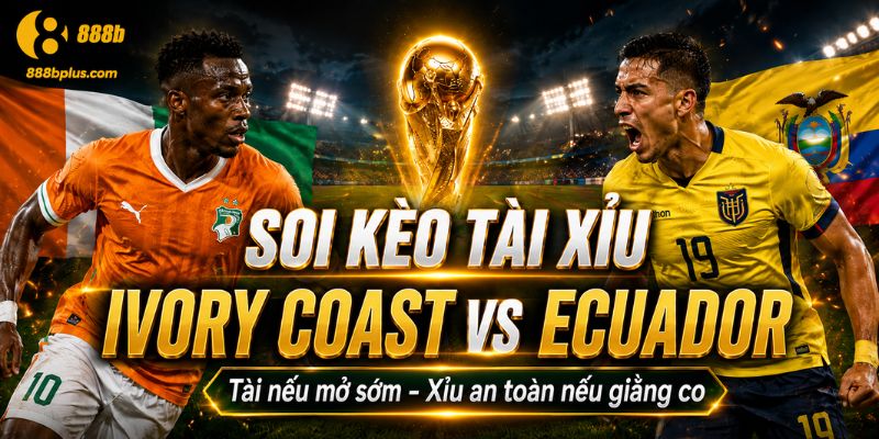 Kèo tài xỉu Ivory Coast vs Ecuador