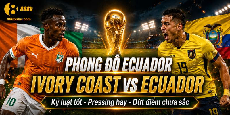 Phong độ Ecuador trong Ivory Coast vs Ecuador