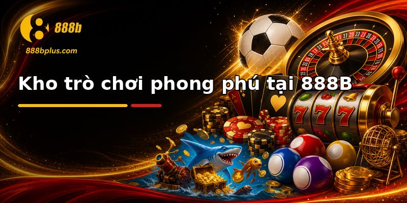 Kho game đồ sộ tại 888b